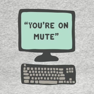 You’re on Mute: Zoom Meeting T-Shirt